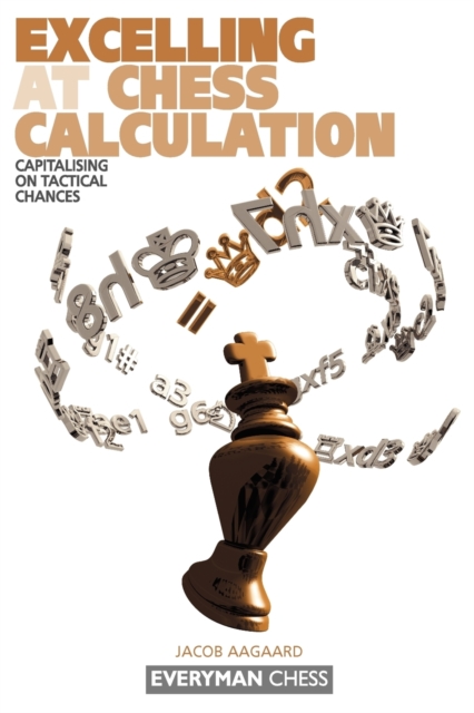 Excelling at Chess Calculation : Capitalising on Tactical Chances, Paperback / softback Book