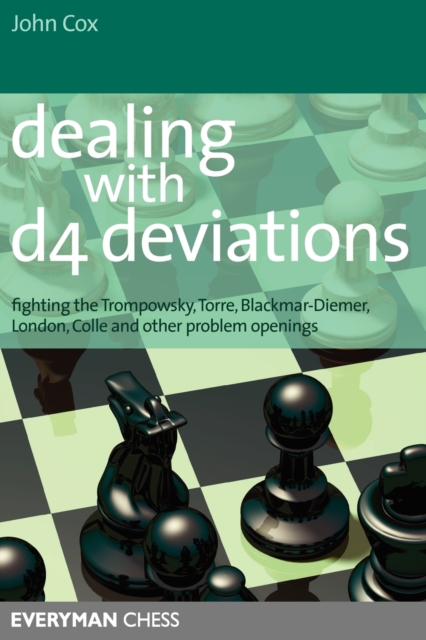 Dealing with d4 Deviations : Fighting the Trompowsky, Torre, Blackmar-Diemer, Stonewall, Colle and Other Problem Openings, Paperback / softback Book