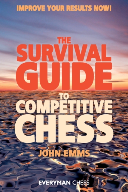 The Survival Guide to Competitive Chess : Improve Your Results Now!, Paperback / softback Book