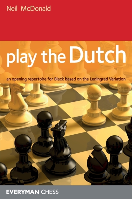 Play the Dutch : An Opening Repertoire for Black Based on the Leningrad Variation, Paperback / softback Book