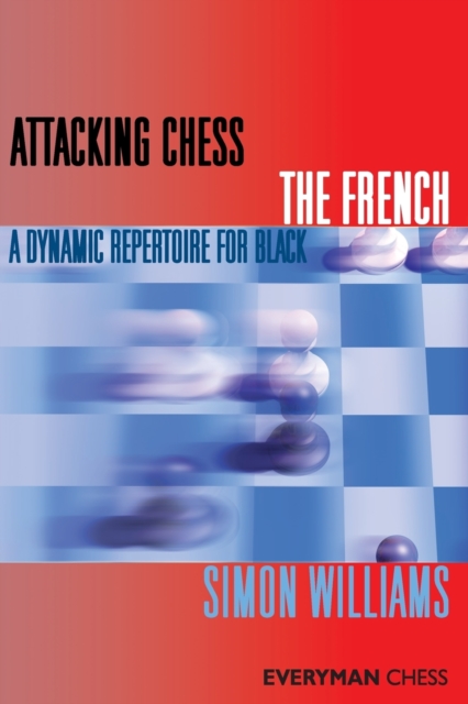 Attacking Chess: The French : A Dynamic Repertoire for Black, Paperback / softback Book