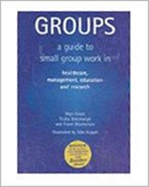 Groups : A Guide to Small Group Work in Healthcare, Management, Education and Research, Paperback / softback Book