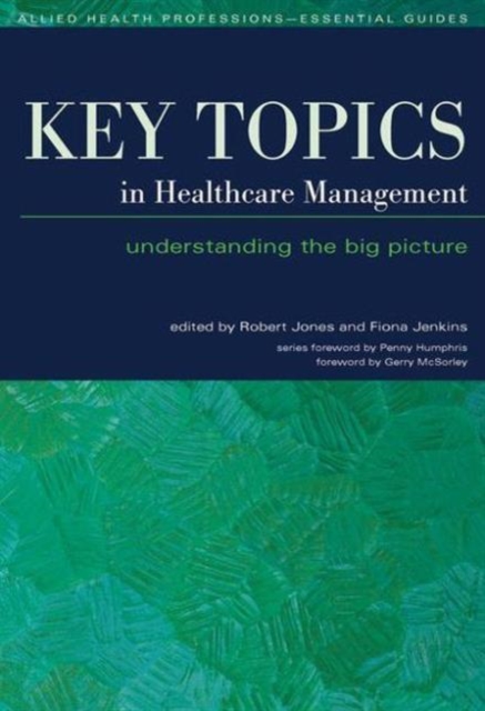 Key Topics in Healthcare Management : Understanding the Big Picture, Paperback / softback Book