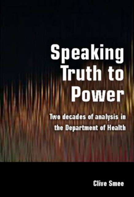 Speaking Truth to Power : Two Decades of Analysis in the Department of Health, Paperback / softback Book