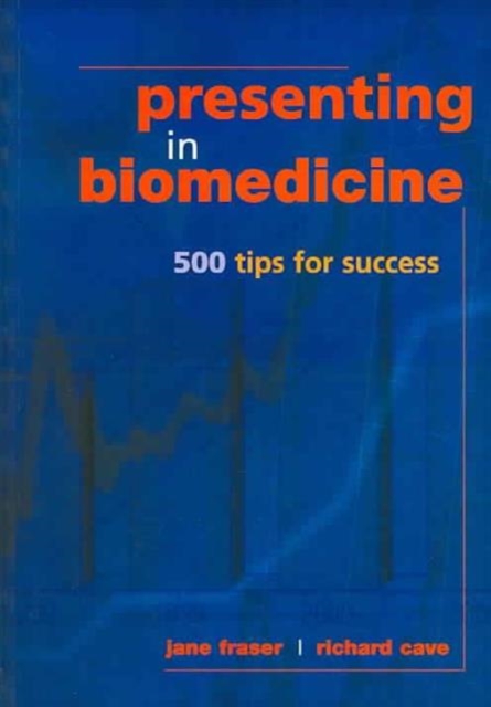 Presenting in Biomedicine : 500 Tips for Success, Paperback / softback Book