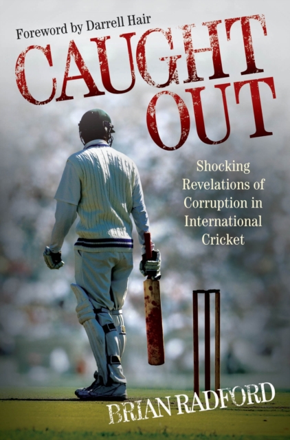 Caught Out : Shocking Revelations of Corruption in International Cricket, Paperback / softback Book