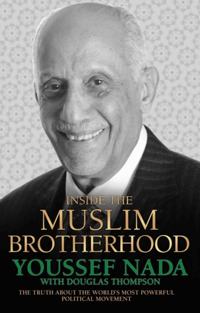 Inside the Muslim Brotherhood : The Authorised Biography of Youssef Nada, Hardback Book