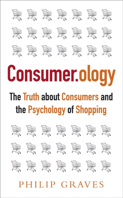 Consumerology : The Truth about Consumers and the Psychology of Shopping, Paperback / softback Book