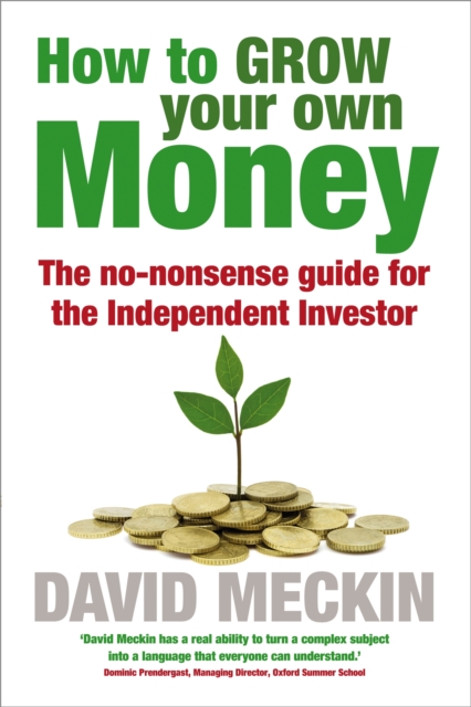 How to Grow Your Own Money : The no-nonsense guide for the Independent Investor, Paperback / softback Book