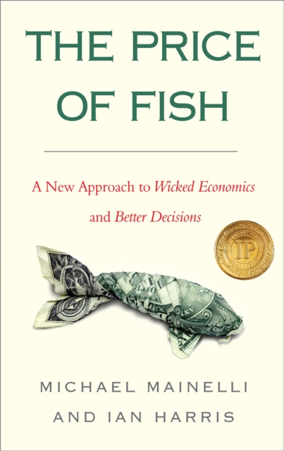 The Price of Fish : A New Approach to Wicked Economics and Better Decisions, Paperback / softback Book