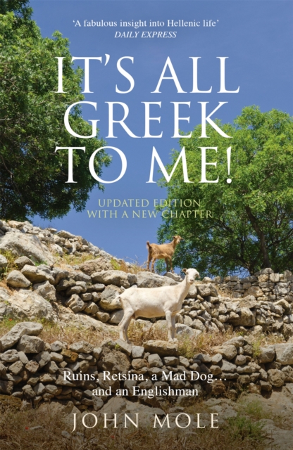 It's All Greek to Me! : A Tale of a Mad Dog and an Englishman, Ruins, Retsina - And Real Greeks, Paperback / softback Book