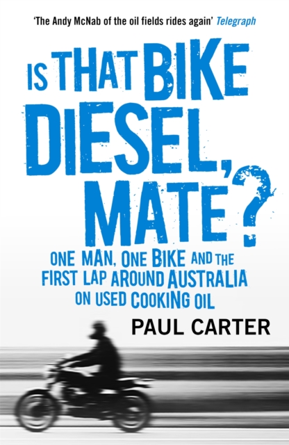 Is that Bike Diesel, Mate? : One Man, One Bike, and the First Lap Around Australia on Used Cooking Oil, Paperback / softback Book