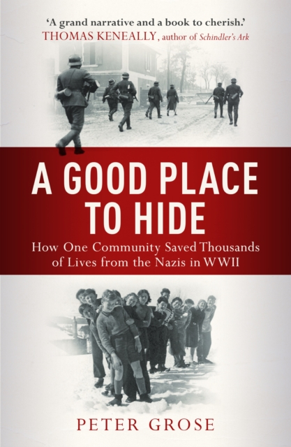 A Good Place to Hide : How One  Community Saved Thousands of Lives from the Nazis In WWII, EPUB eBook