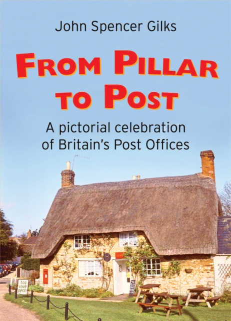 From Pillar to Post : An Illustrated Look at Britain's Rural Post Offices, Hardback Book