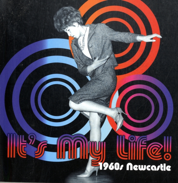It's My Life! 1960s Newcastle, Paperback / softback Book