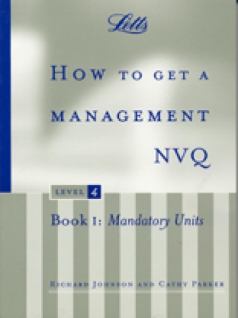 How to Get a Management NVQ, Level 4 : Book 1: Mandatory Units, Paperback / softback Book
