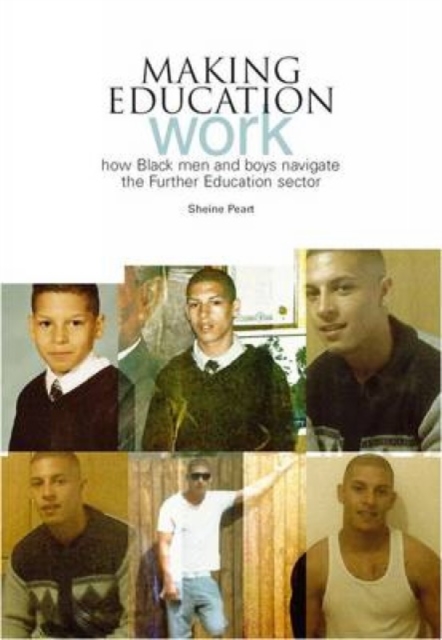 Making Education Work : How Black Men and Boys Navigate the Further Education Sector, PDF eBook