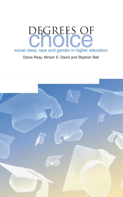 Degrees of Choice : Social Class,Race and Gender in Higher Education, PDF eBook