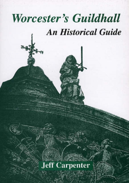 Worcester's Guildhall : An Historical Guide, Paperback / softback Book