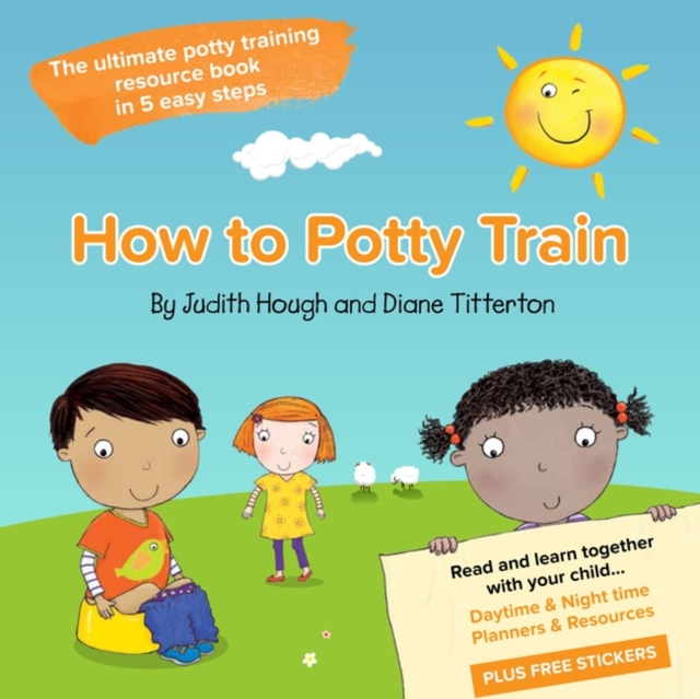 How to potty train : The ultimate potty training resource book in 5 easy steps, Paperback / softback Book