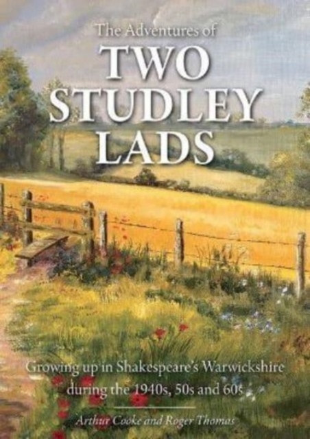 The Adventures of Two Studley Lads : Growing up in Shakespeare's Warwickshire during the 1940s, 50s and 60s, Paperback / softback Book