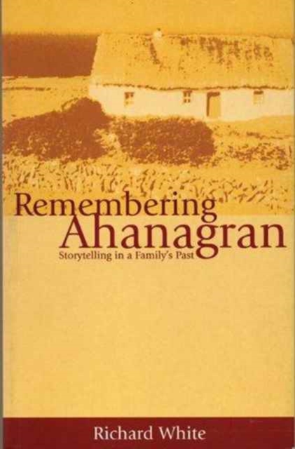 Remembering Ahanagran : Storytelling in a Family's Past, Paperback / softback Book