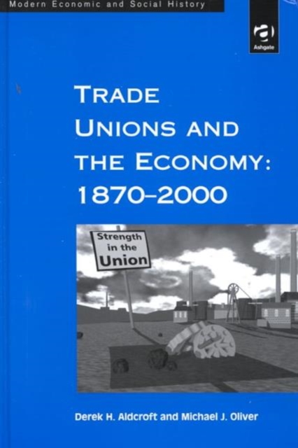 Trade Unions and the Economy: 1870–2000, Hardback Book