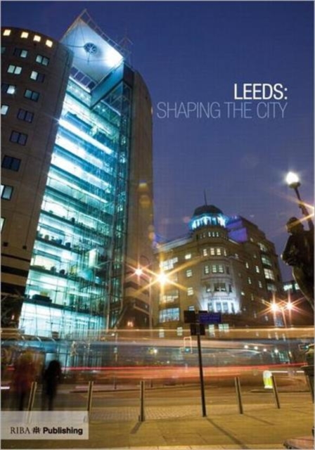 Leeds: Shaping the City, Hardback Book