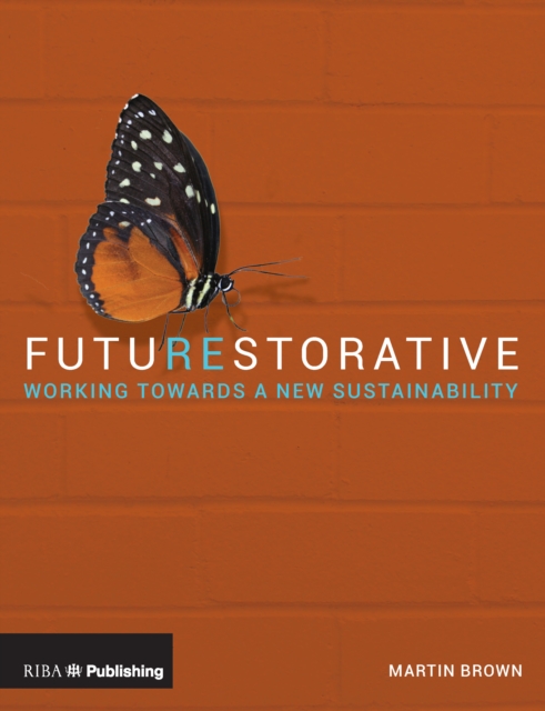 FutuREstorative : Working Towards a New Sustainability, Paperback / softback Book