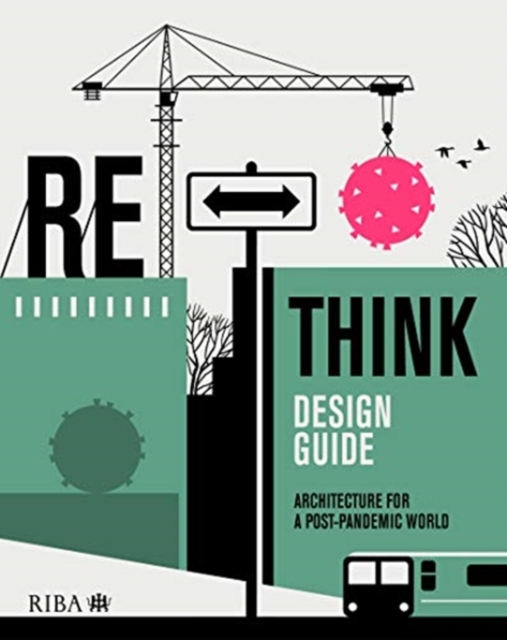 RETHINK Design Guide : Architecture for a post-pandemic world, Paperback / softback Book