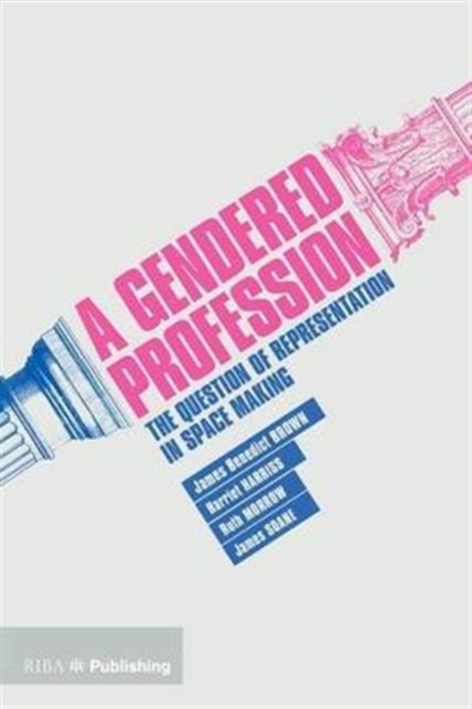 A Gendered Profession : The Question of Representation in Space Making, Paperback / softback Book