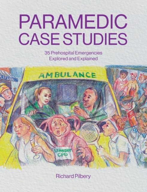 Paramedic Case Studies : 35 Prehospital Emergencies Explored and Explained, Paperback / softback Book