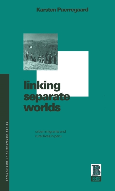 Linking Separate Worlds : Urban Migrants and Rural Lives in Peru, Hardback Book