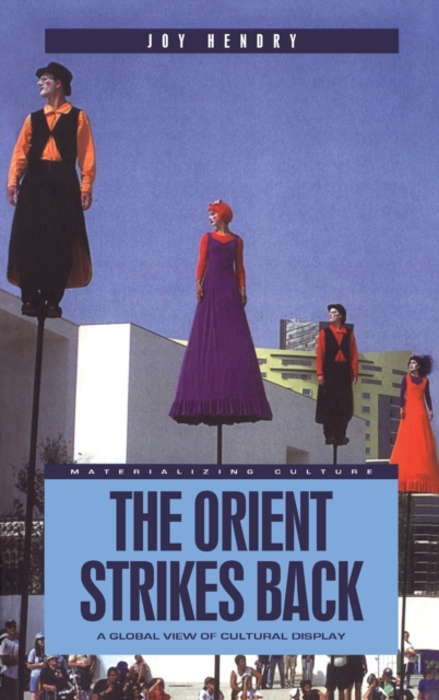 The Orient Strikes Back : A Global View of Cultural Display, Hardback Book