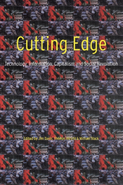 Cutting Edge : Technology, Information, Capitalism and Social Revolution, Paperback / softback Book