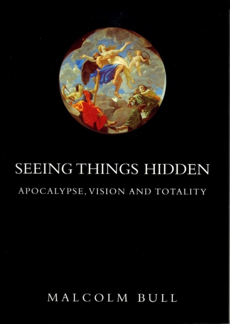 Seeing Things Hidden : Apocalypse, Vision and Totality, Paperback / softback Book