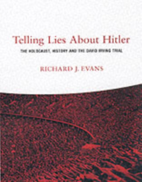 Telling Lies About Hitler : The Holocaust, History and the David Irving Trial, Paperback / softback Book