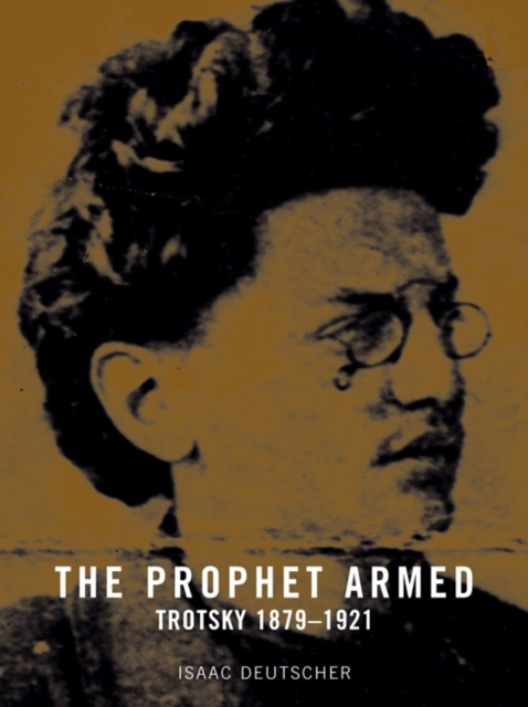 The Prophet Armed : Trotsky 1879-1921, Paperback / softback Book