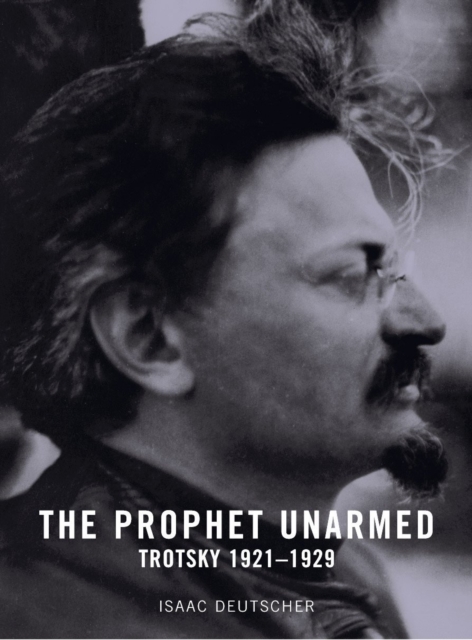 The Prophet Unarmed : Trotsky 1921-1929, Paperback / softback Book