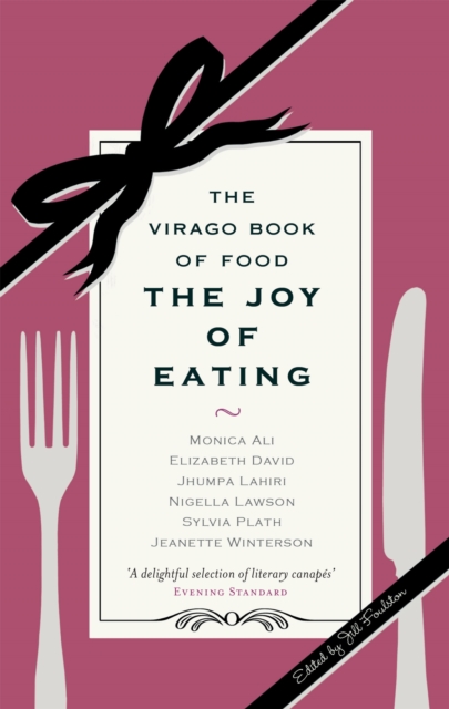 The Joy Of Eating : The Virago Book of Food, Paperback / softback Book