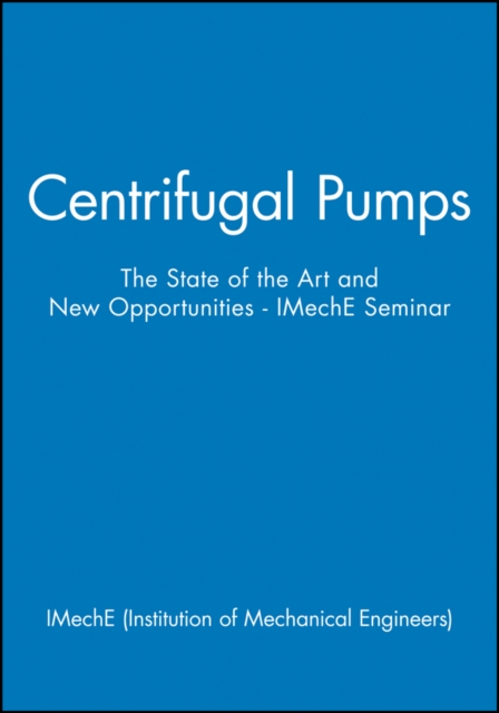 Centrifugal Pumps : The State of the Art and New Opportunities - IMechE Seminar, Hardback Book
