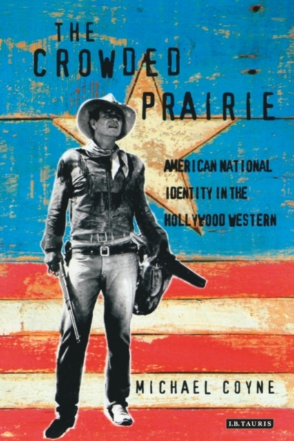 The Crowded Prairie : Hollywood Western and American National Identity, Hardback Book