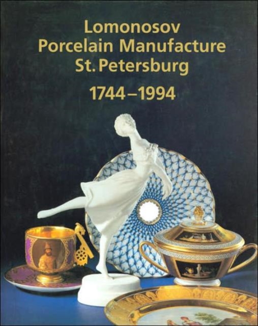 250 Years of Lomonosov Porcelain : St.Petersburg 1744-1994, Hardback Book