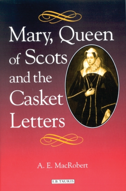 Mary Queen of Scots and the Casket Letters, Hardback Book