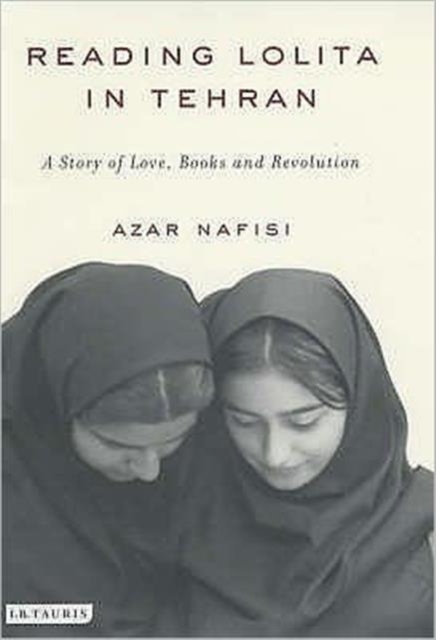 Reading "Lolita" in Tehran : A Story of Love, Books and Revolution, Hardback Book