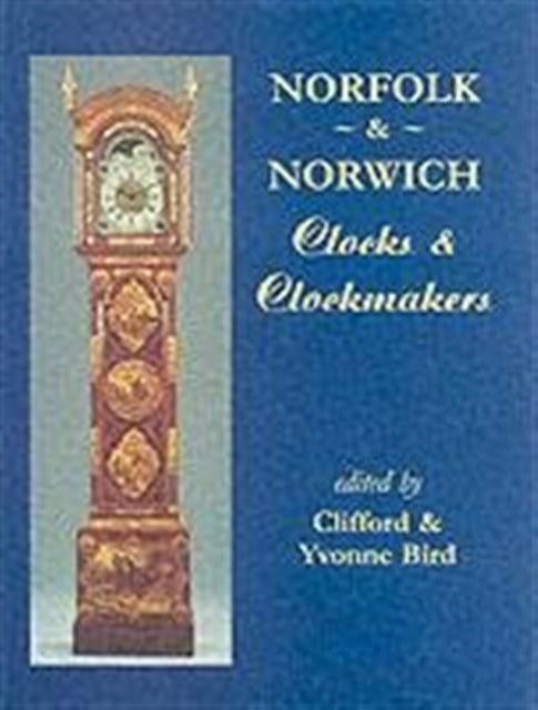 Norfolk and Norwich Clocks and Clockmakers, Hardback Book