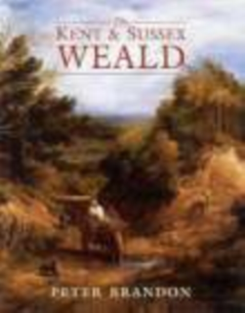 The Kent and Sussex Weald, Hardback Book