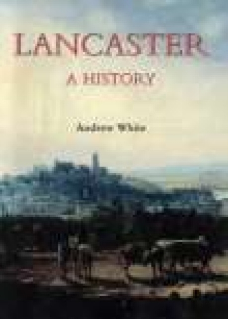 Lancaster A History, Hardback Book