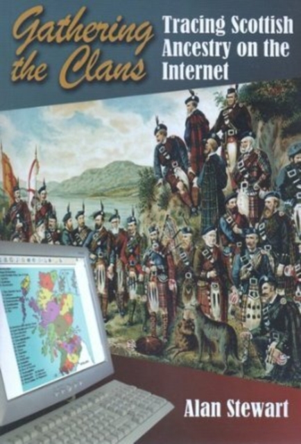 Gathering the Clans : Tracing Scottish Ancestry on the Internet, Paperback / softback Book