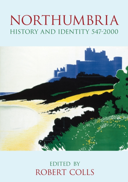 Northumbria History and Identity 547-2000, Hardback Book